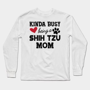 Shih Tzu Dog - Kinda busy being a shih tzu mom Long Sleeve T-Shirt